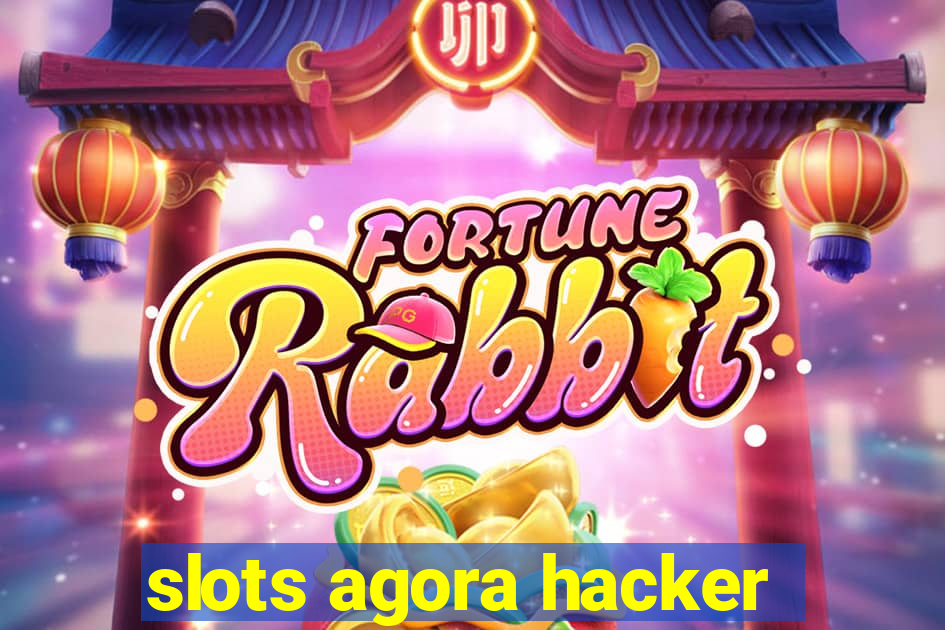 slots agora hacker